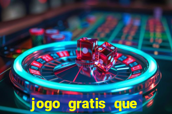 jogo gratis que ganha dinheiro